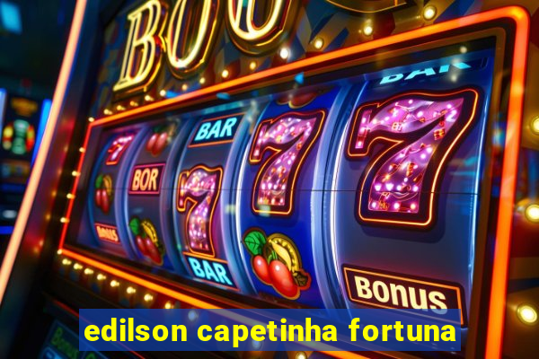 edilson capetinha fortuna